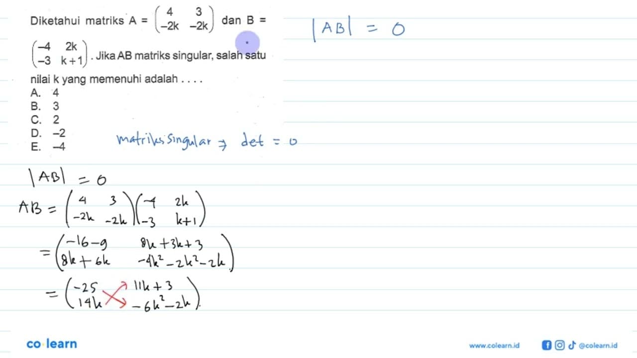 Diketahui matriks A=(4 3 -2k -2k) dan B=(-4 2k -3 k+1).