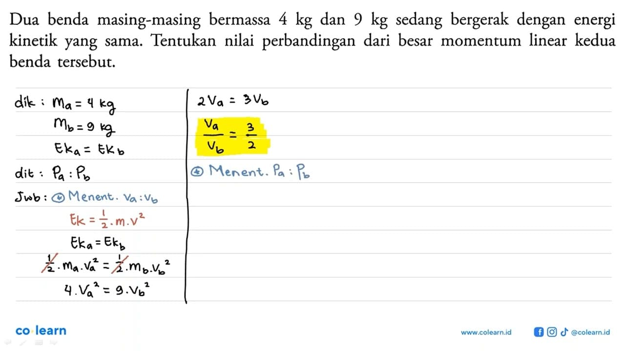 Dua benda masing-masing bermassa 4 kg dan 9 kg sedang