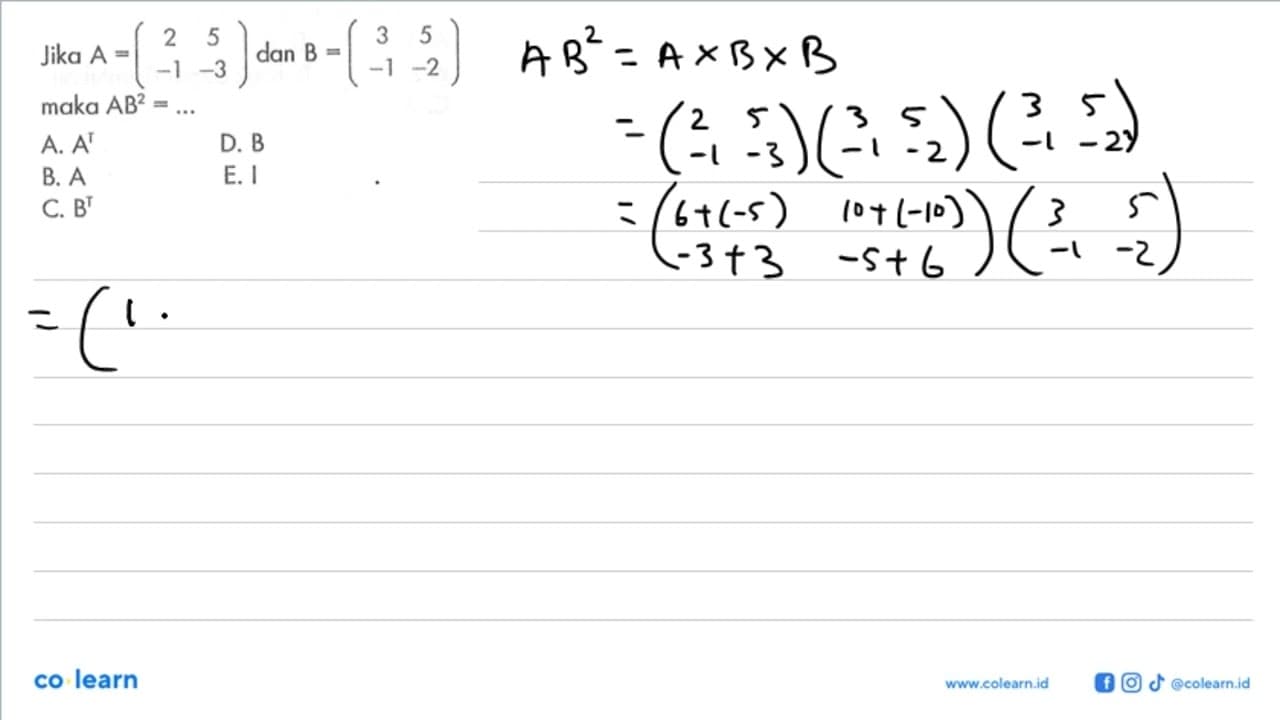 Jika A=(2 5 -1 -3) dan B=(3 5 -1 -2) maka AB^2=...