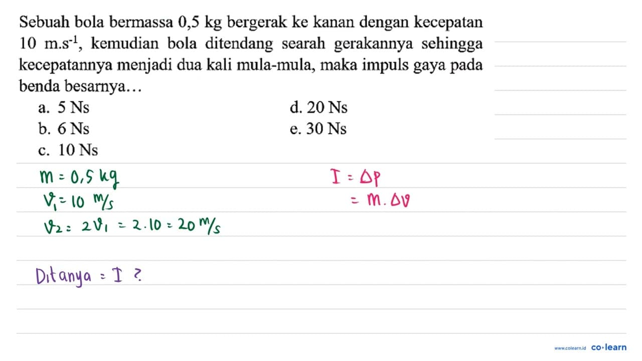 Sebuah bola bermassa 0,5 kg bergerak ke kanan dengan