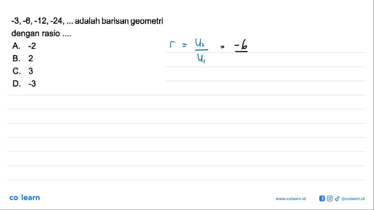 -3,-6,-12,-24, .... adalah barisan geometri dengan rasio