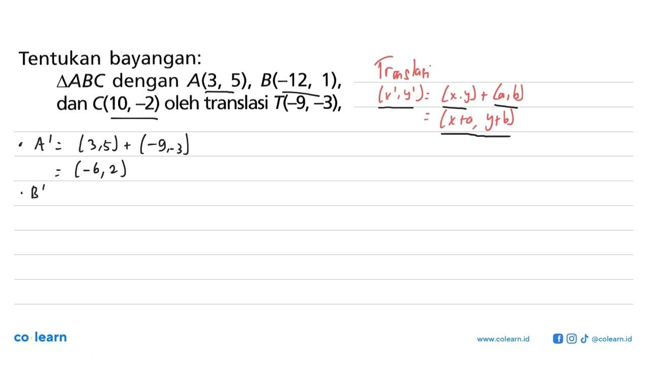 Tentukan bayangan:segitiga ABC dengan A(3,5), B(-12,1), dan