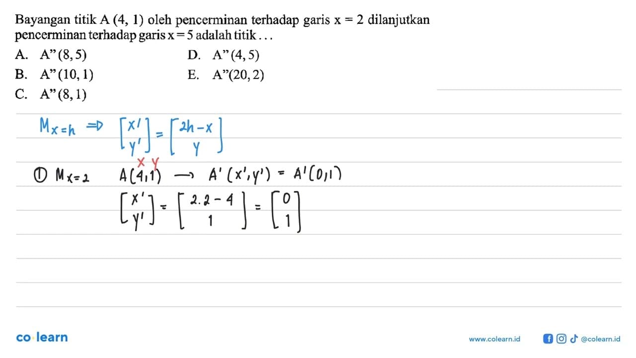 Bayangan titik A (4, 1) oleh pencerminan terhadap garis x =