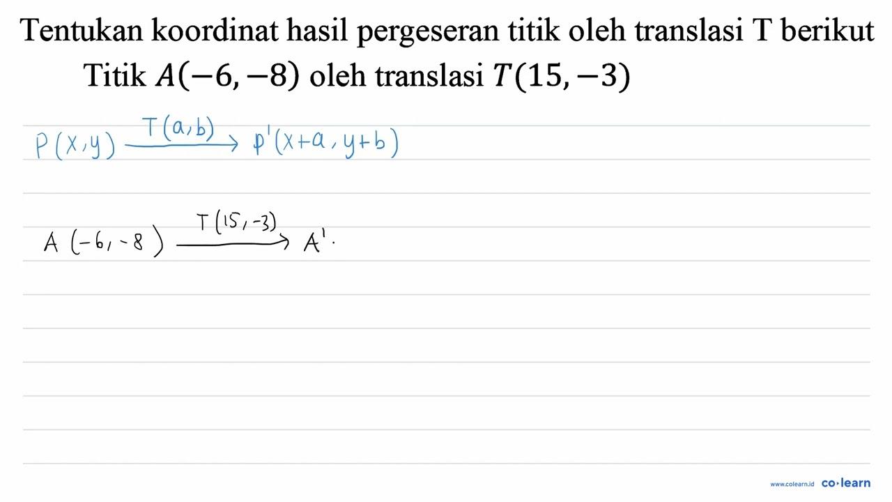 Tentukan koordinat hasil pergeseran titik oleh translasi T