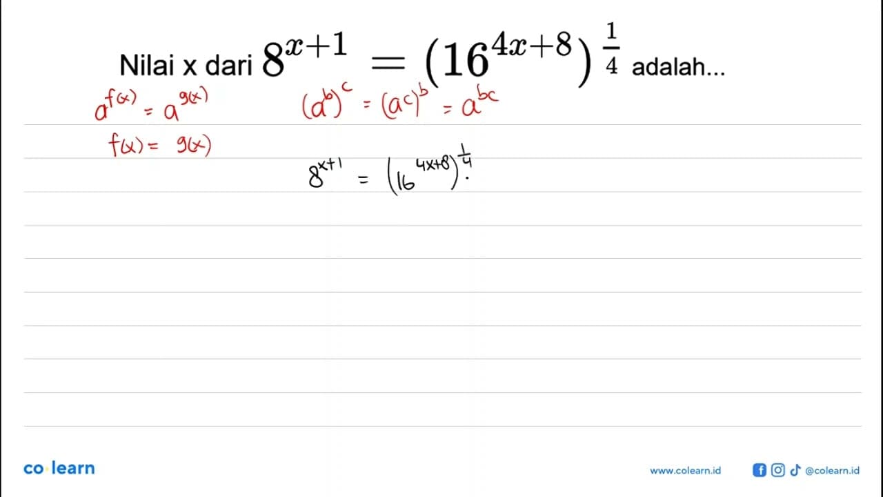 Nilai x dari 8^(x+1)=(16^(4x+8))^(1/4) adalah...