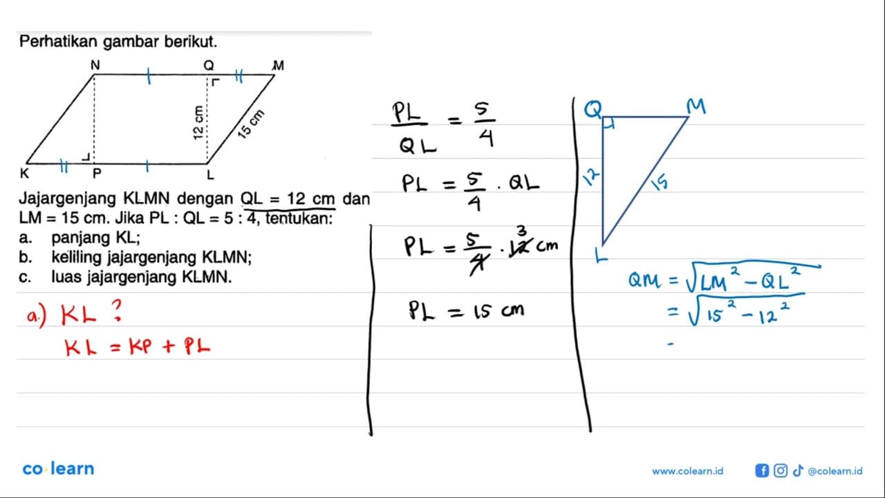 Perhatikan gambar berikut. K L M N P Q 12 cm 15 cm