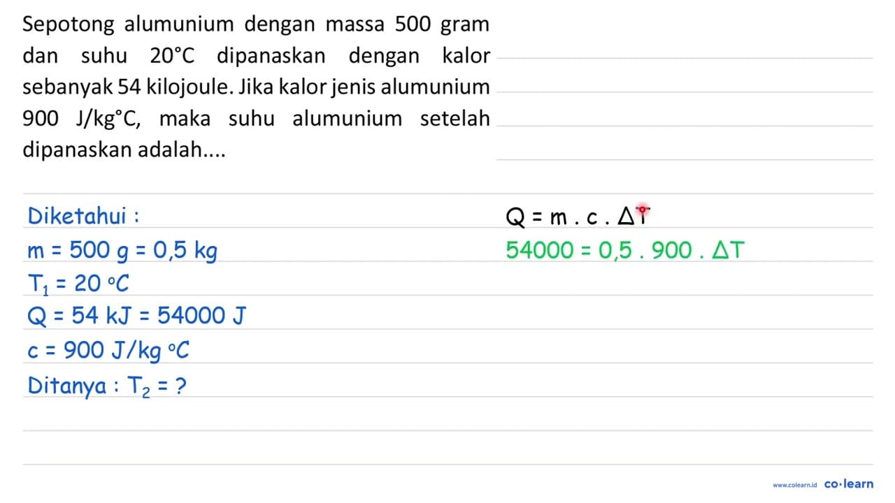 Sepotong alumunium dengan massa 500 gram dan suhu 20 C