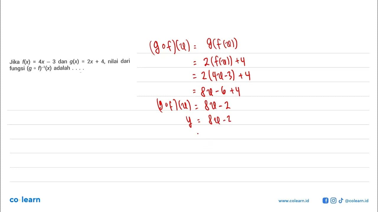 Jika f(x)=4x-3 dan g(x)=2x+4, nilai dari fungsi (gof)^-1(x)