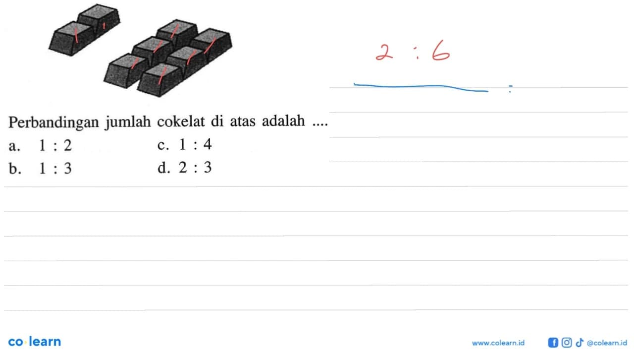 Perbandingan jumlah cokelat di atas adalah ....a. 1: 2 c.