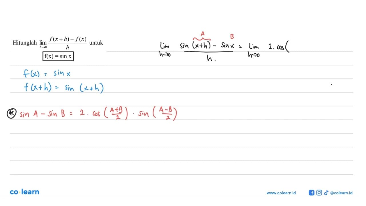 Hitunglah limit h -> 0 (f(x+h)-f(x))/h untuk f(x)=sin x