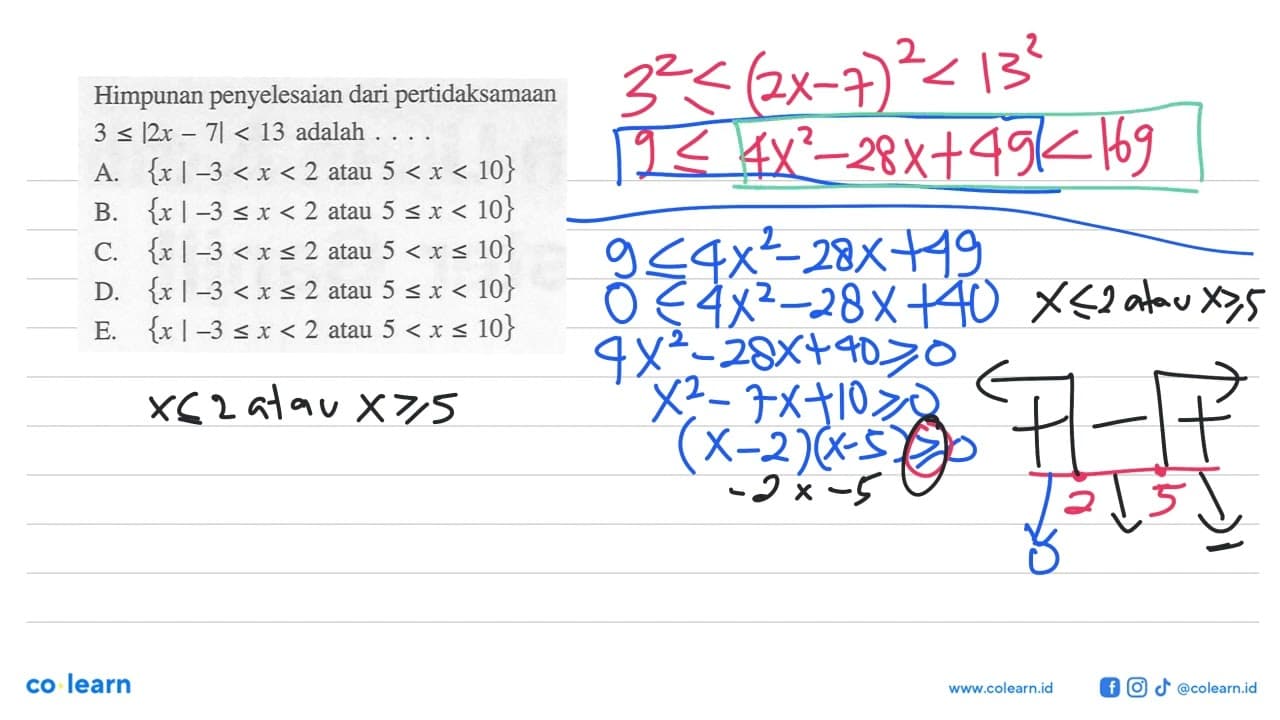 Himpunan penyelesaian dari pertidaksamaan 3<=|2x-7|<13