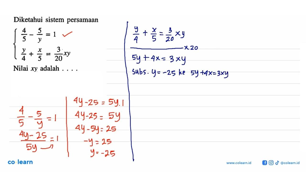 Diketahui sistem persamaan 4/5 - 5/y = 1 y/x + x/5 = 3/20