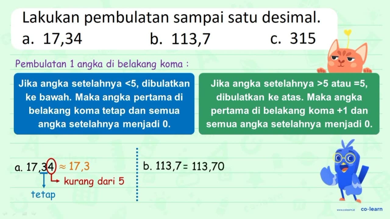 Lakukan pembulatan sampai satu desimal. a. 17,34 b. 113,7