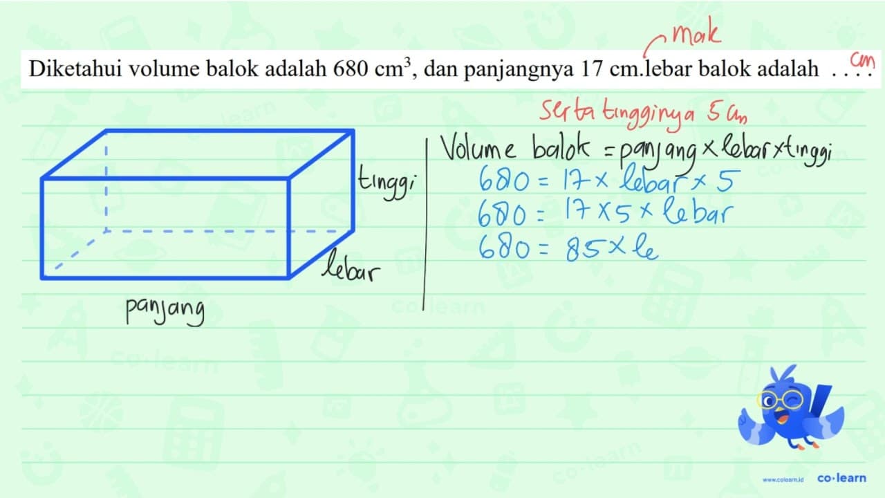 Diketahui volume balok adalah 680 cm^(3) , dan panjangnya