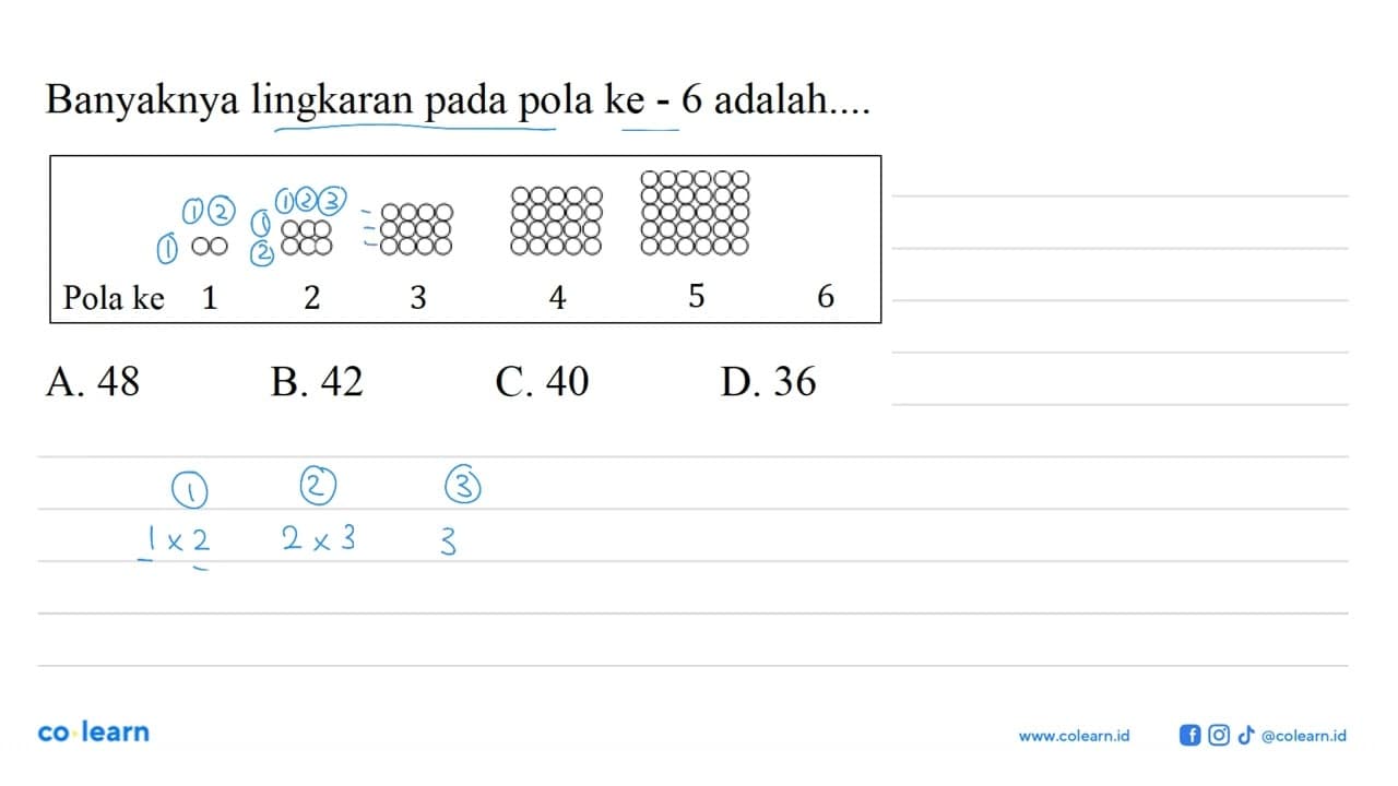 Banyaknya lingkaran pada pola ke - 6 adalah.... Pola ke 1 2