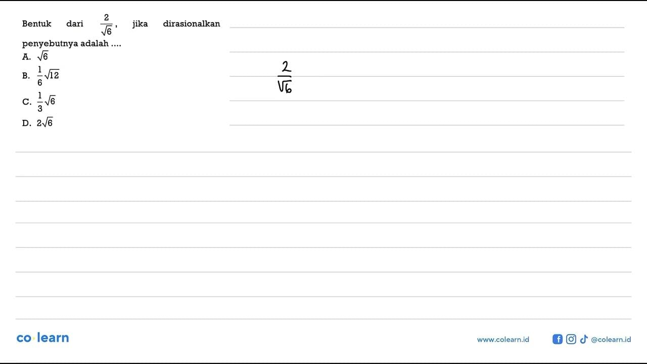 Bentuk dari 2/ akar(6), jika dirasionalkan penyebutnya
