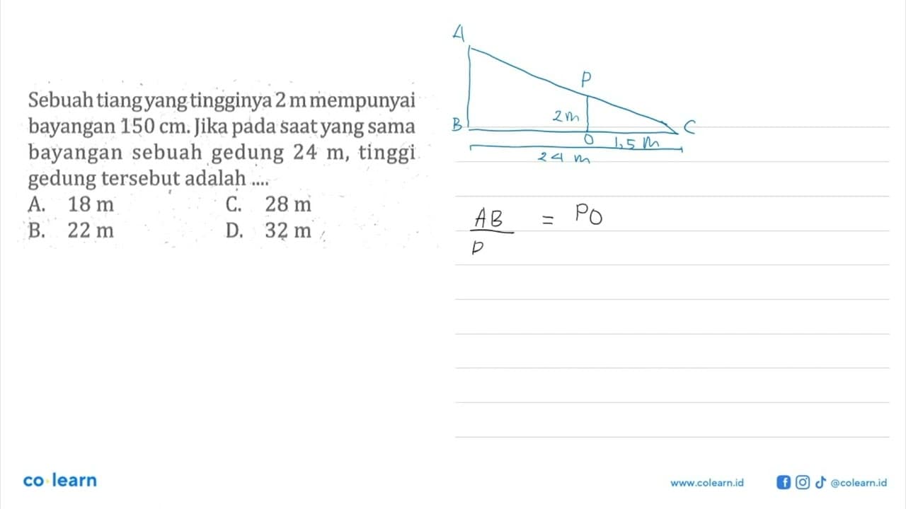 Sebuah tiang yang tingginya 2 m mempunyai bayangan 150 cm.