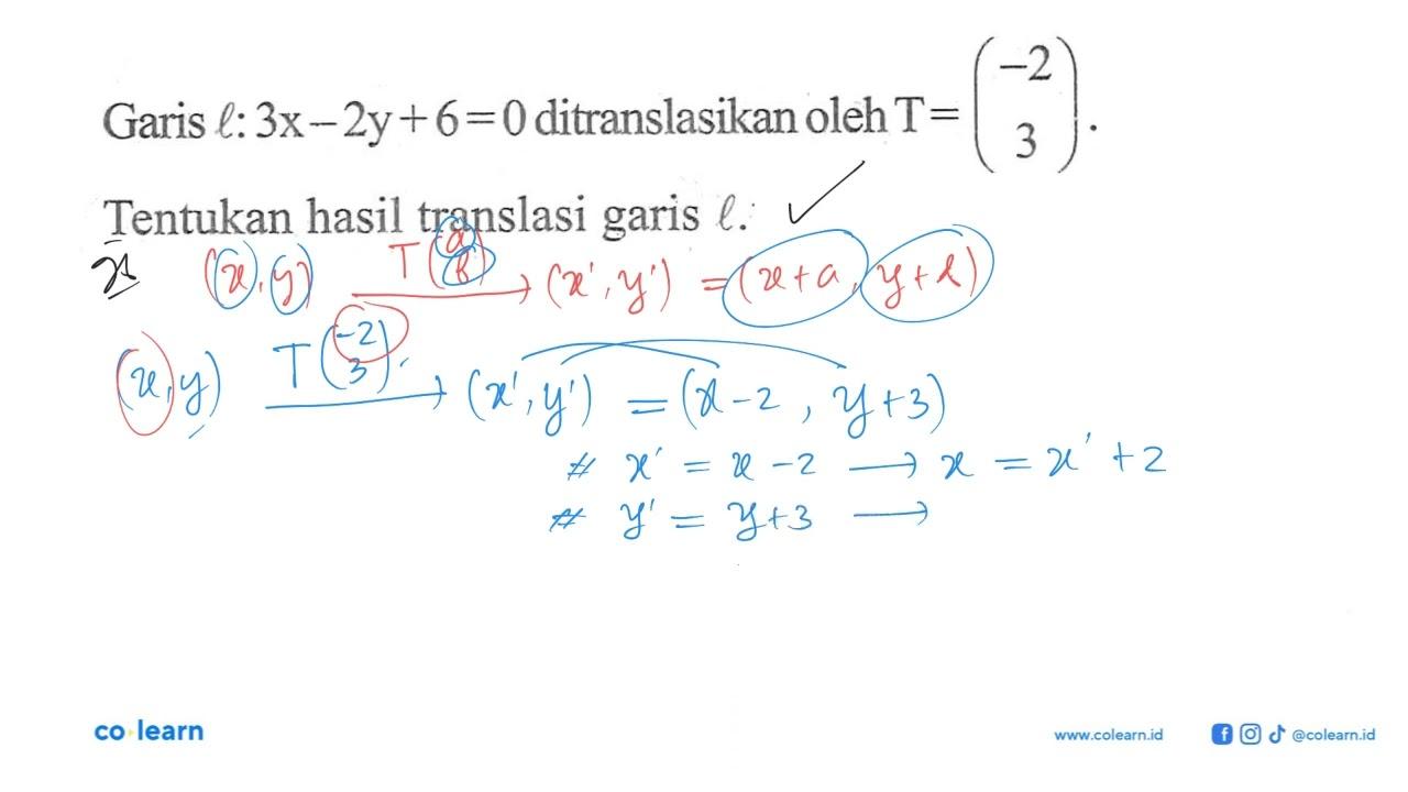 Garis l:3x-2y+6=0 ditranslasikan oleh T=(-2 3). Tentukan