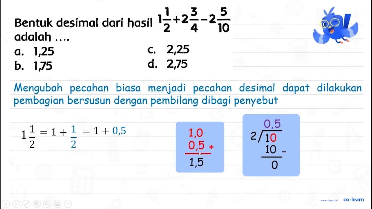 Bentuk desimal dari hasil 1 (1)/(2)+2 (3)/(4)-2 (5)/(10)