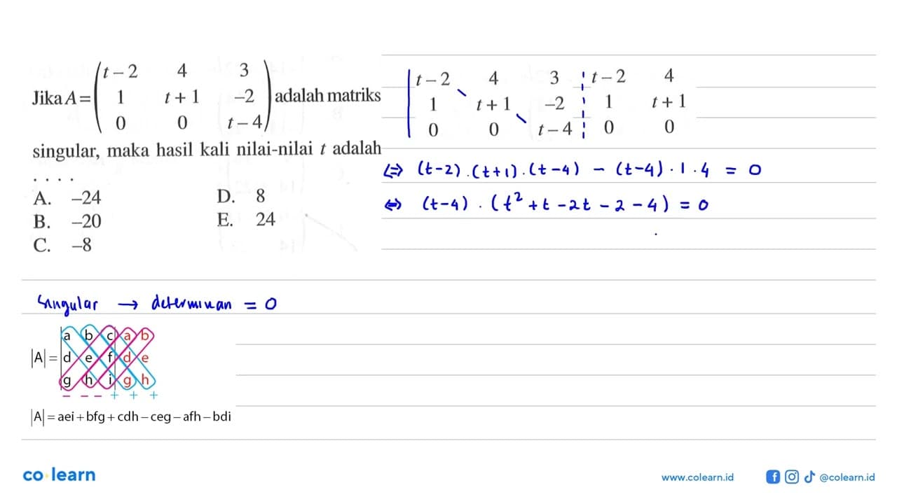 Jika A=(t-2 4 3 1 t+1 -2 0 0 t-4) adalah matriks singular,