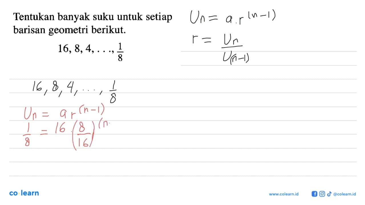 Tentukan banyak suku untuk setiap barisan geometri berikut.