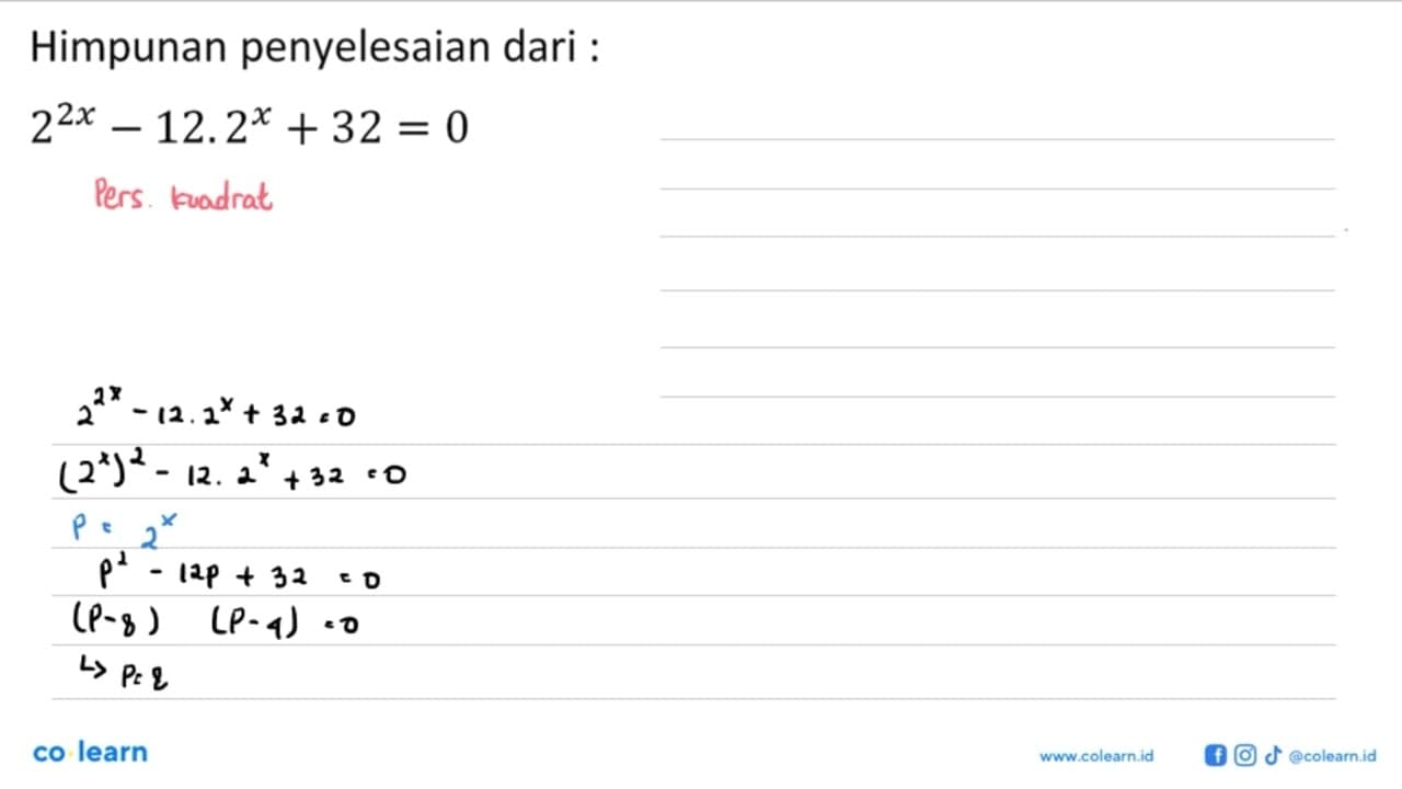 Himpunan penyelesaian dari : 2^(2x) - 12.2^x + 32 = 0