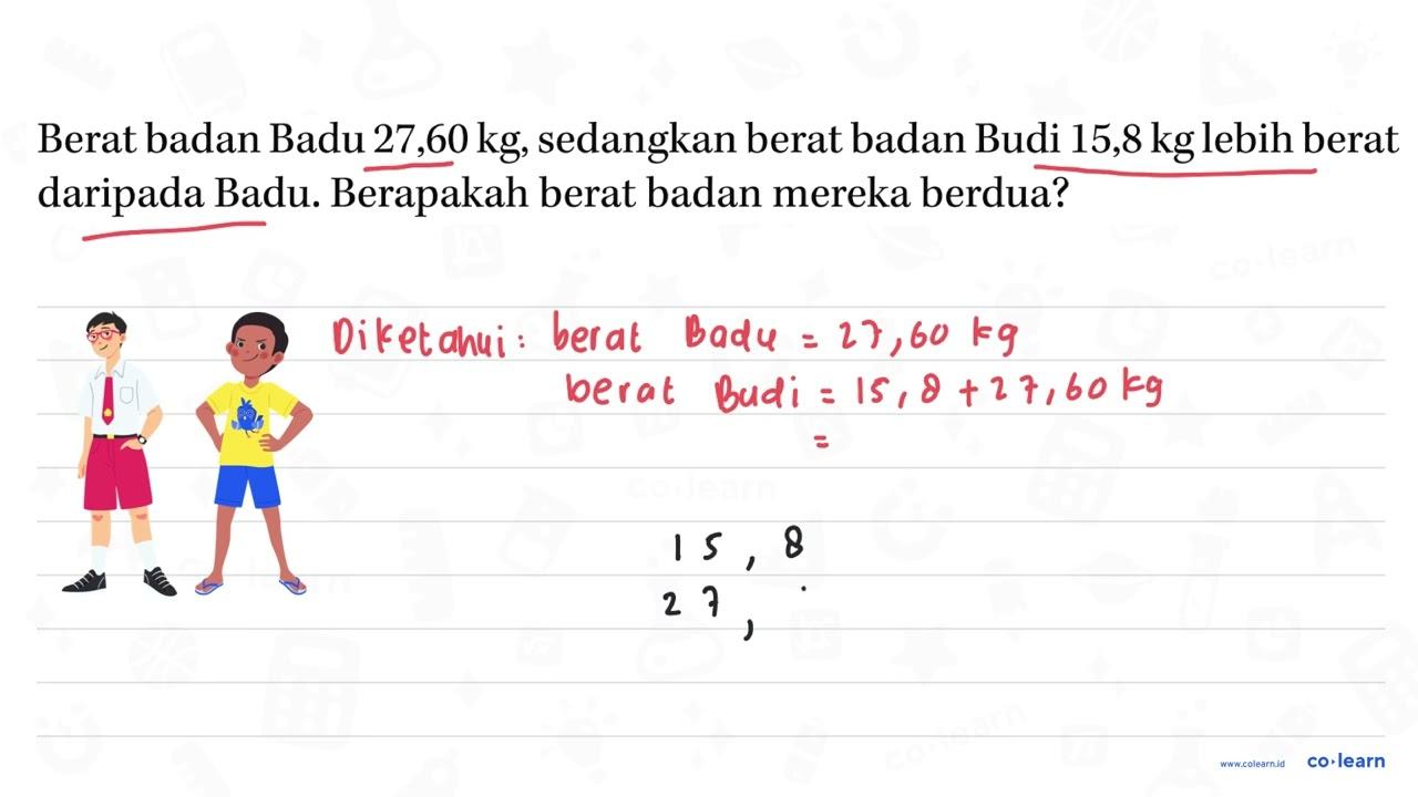 Berat badan Badu 27,60 kg, sedangkan berat badan Budi 15,8