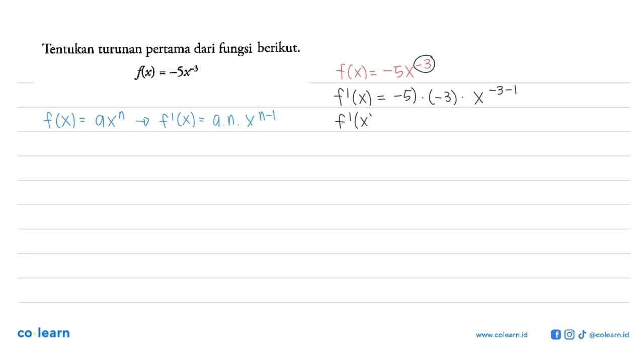 Tentukan turunan pertama dari fungsi berikut.f(x)=-5x^-3