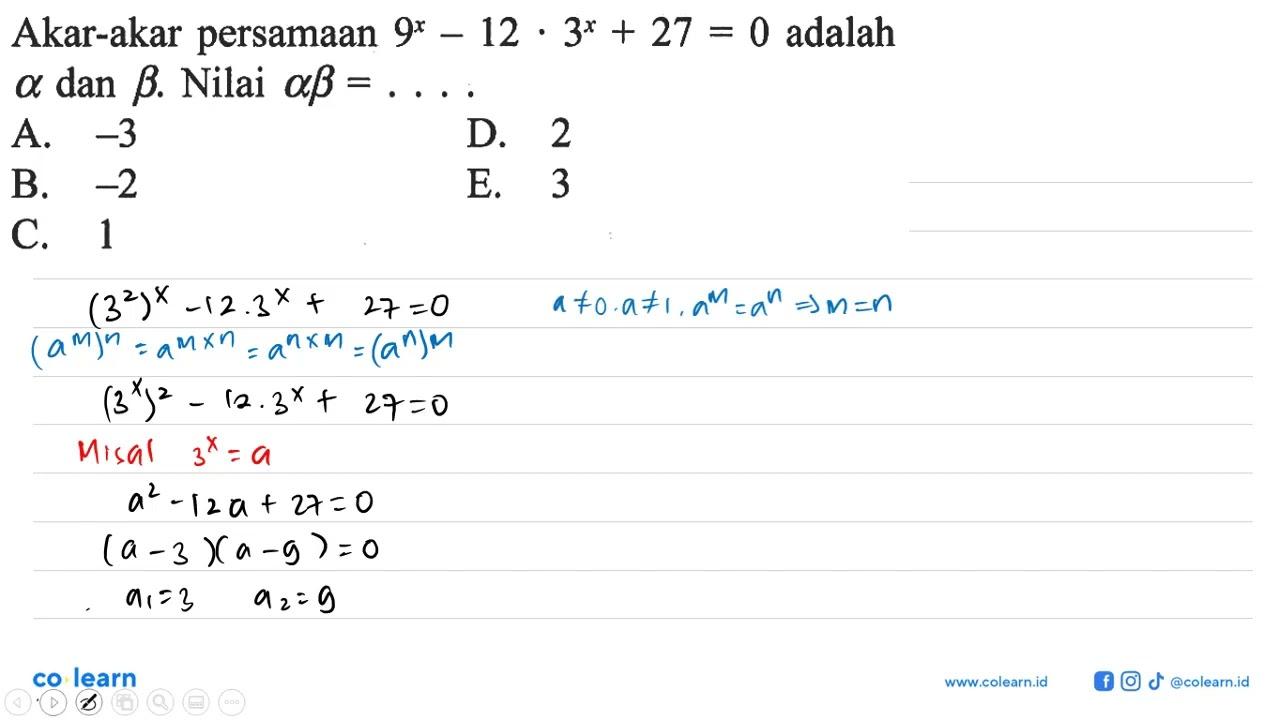 Akar-akar persamaan 9^x-12.3^x+27=0 adalah alpha dan beta.