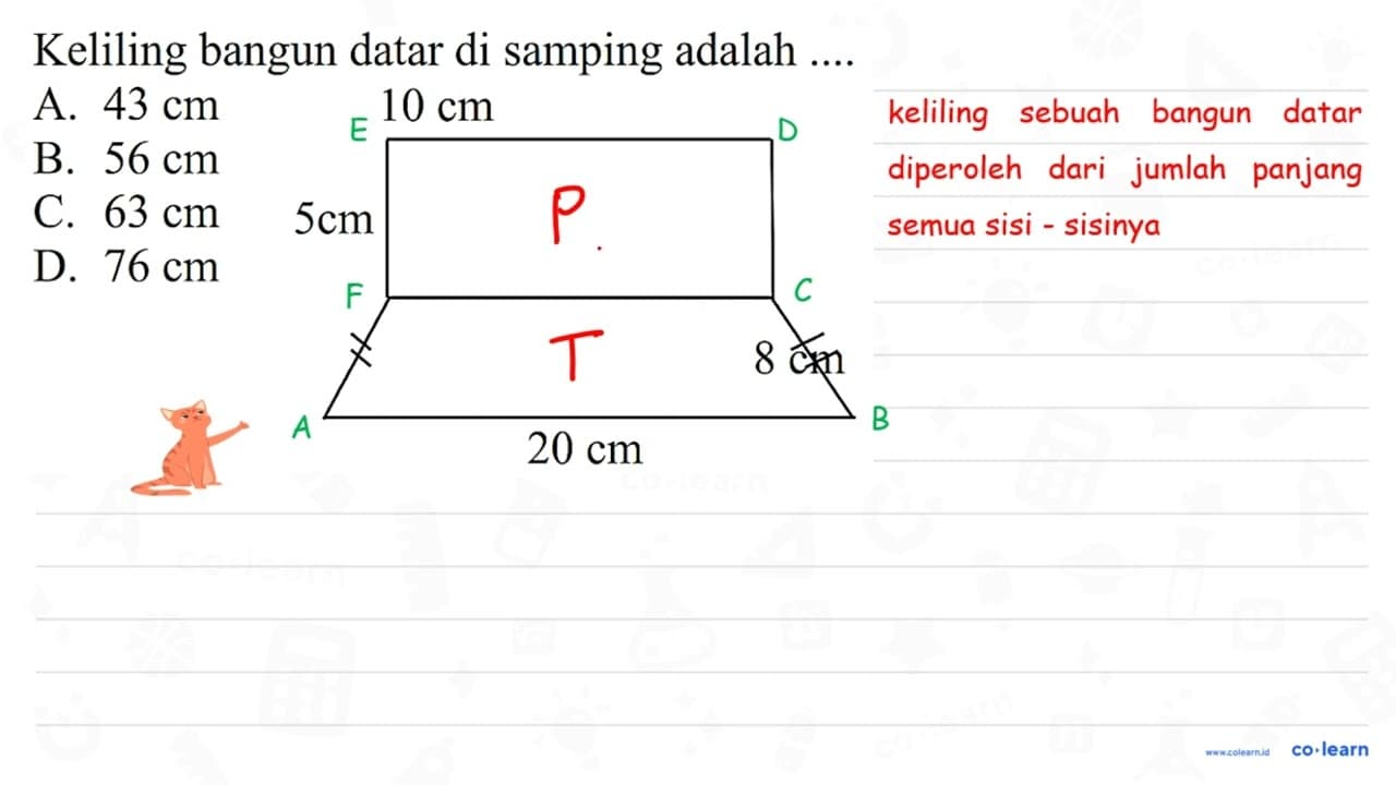 Keliling bangun datar di samping adalah .... A. 43 cm B. 56