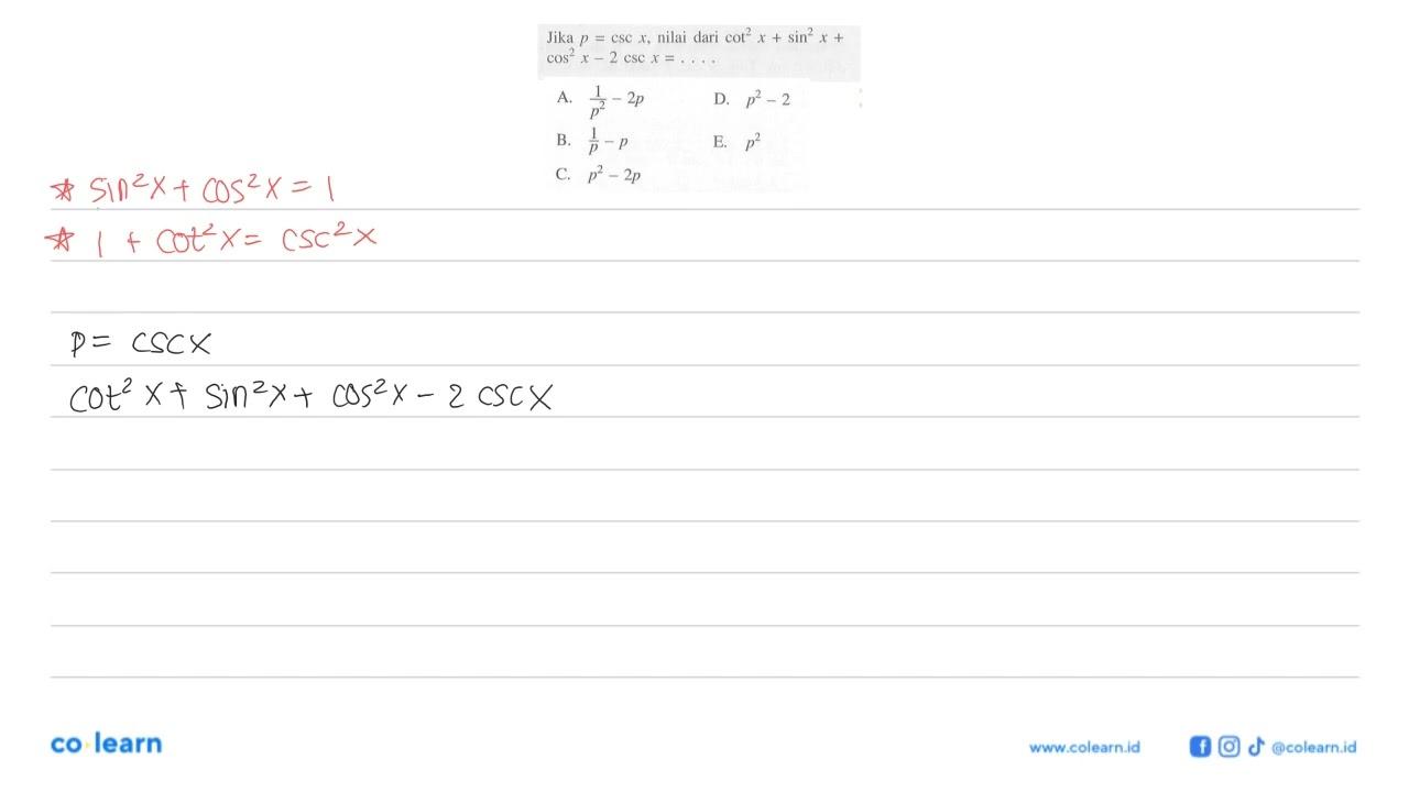 Jika p=cscx, nilai dari cot^2 x+sin^2 x+cos^2 x-2cscx=....