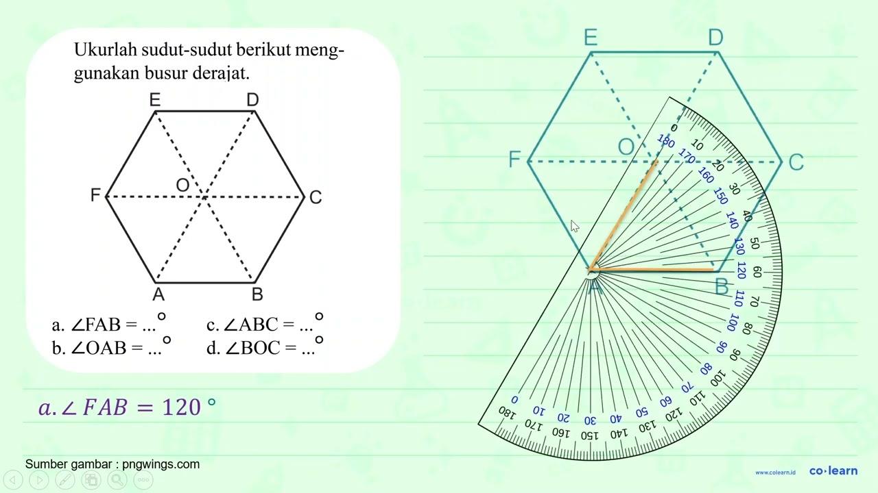 Ukurlah sudut-sudut berikut menggunakan busur derajat. A B