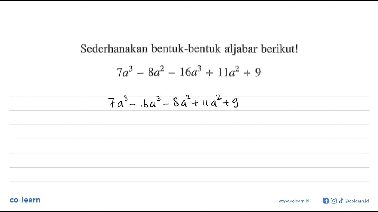 Sederhanakan bentuk-bentuk aljabar berikut! 7a^3 - 8a^2 -