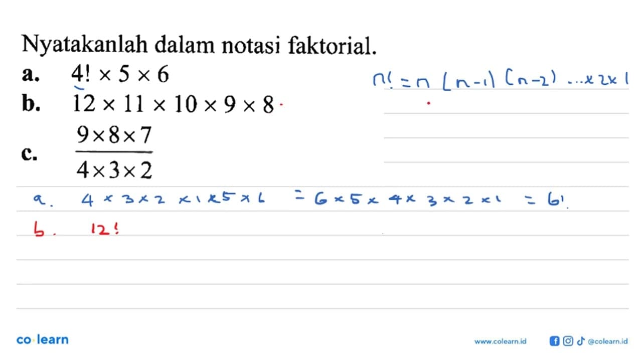 Nyatakanlah dalam notasi faktorial.a. 4 ! x 5 x 6 b. 12 x