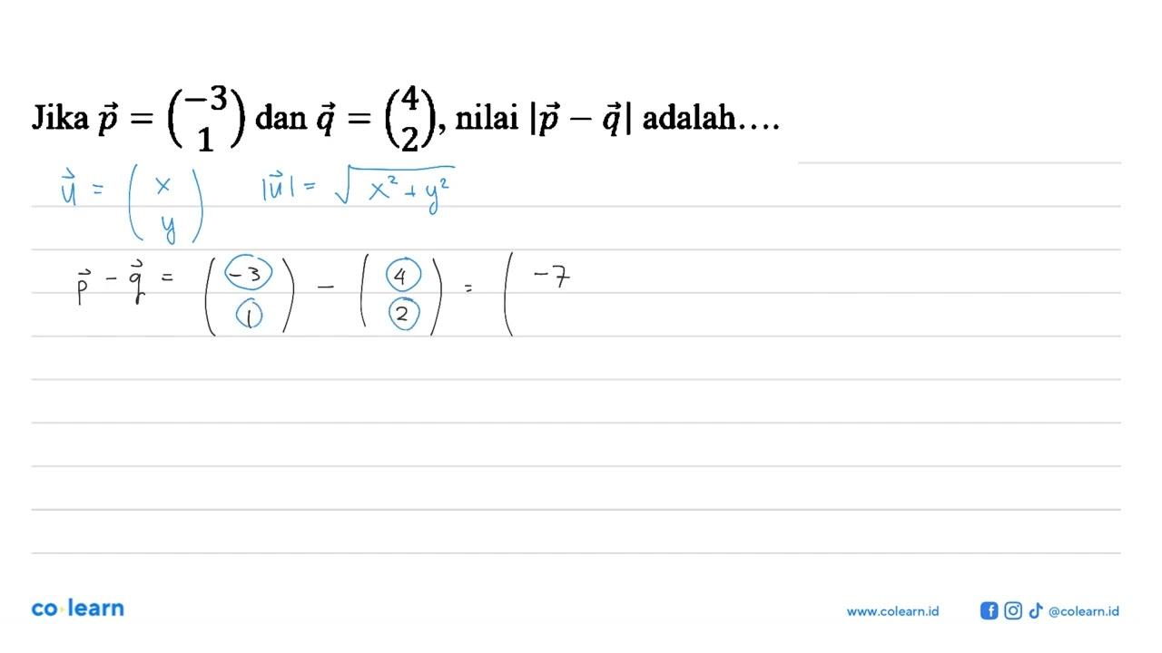 Jika p=(-3 1) dan q=(4 2), nilai |p-q| adalah....