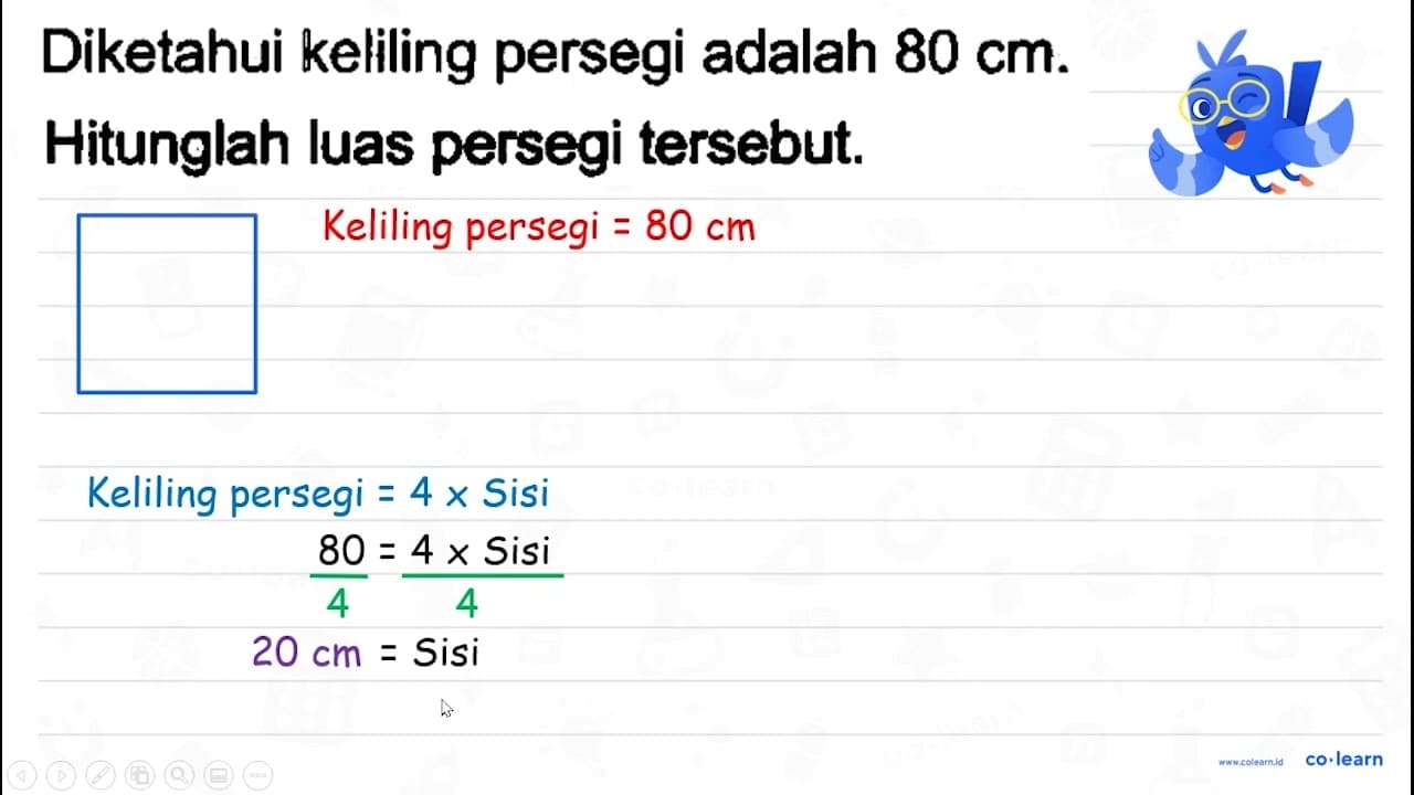 Diketahui keliling persegi adalah 80 cm . Hitunglah luas