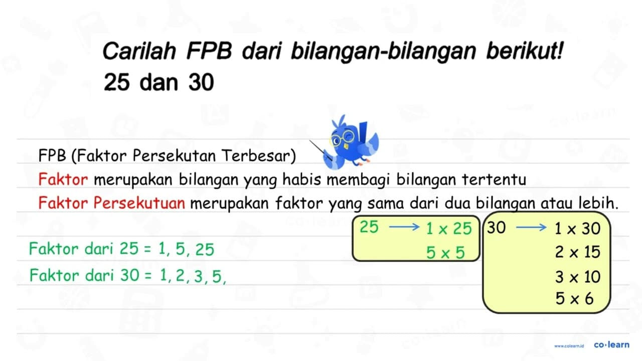 Carilah FPB dari bilangan-bilangan berikut! 25 dan 30