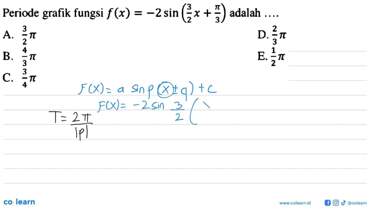 Periode grafik fungsi f(x)=-2 sin (3/2 x+ pi/3) adalah ...