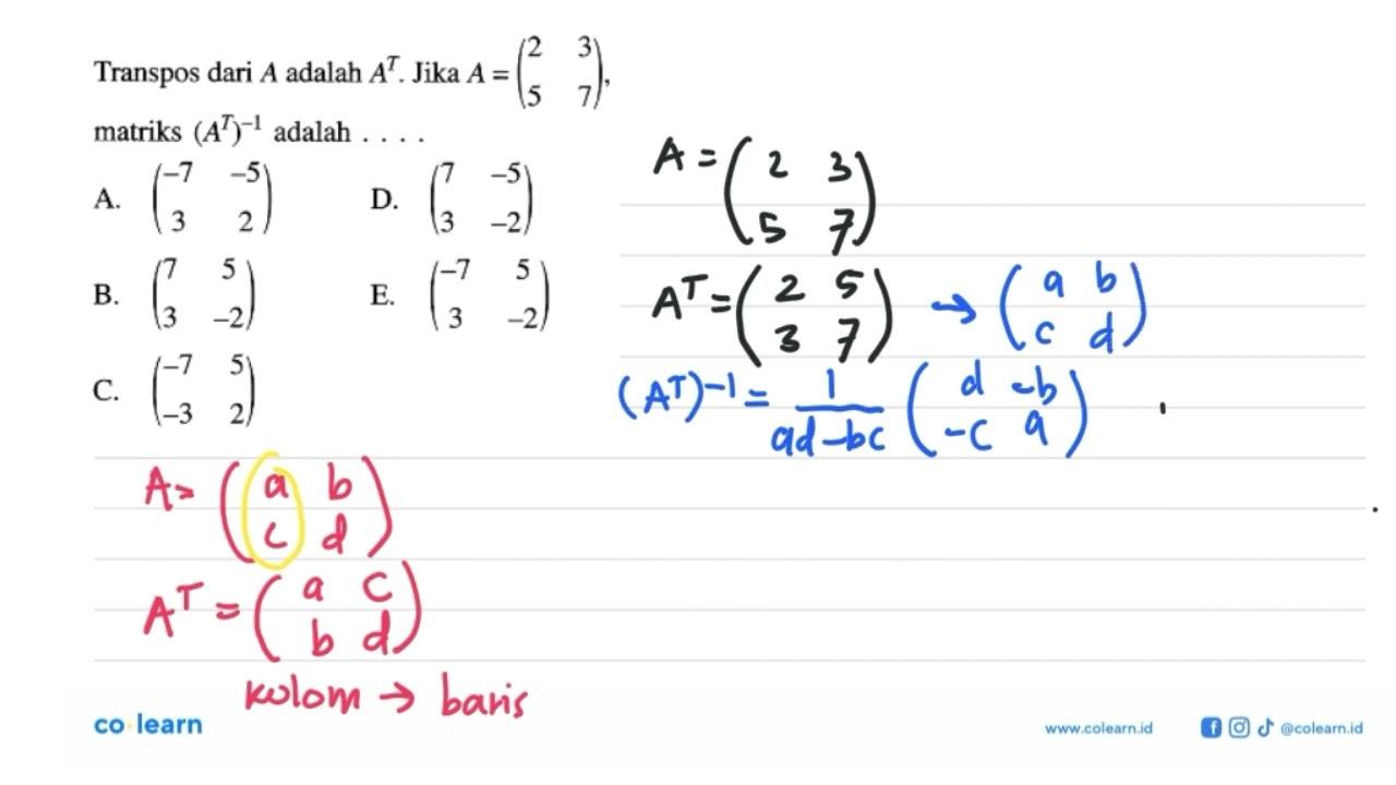 Transpos dari A adalah A^T. Jika A=(2 3 5 7), matriks