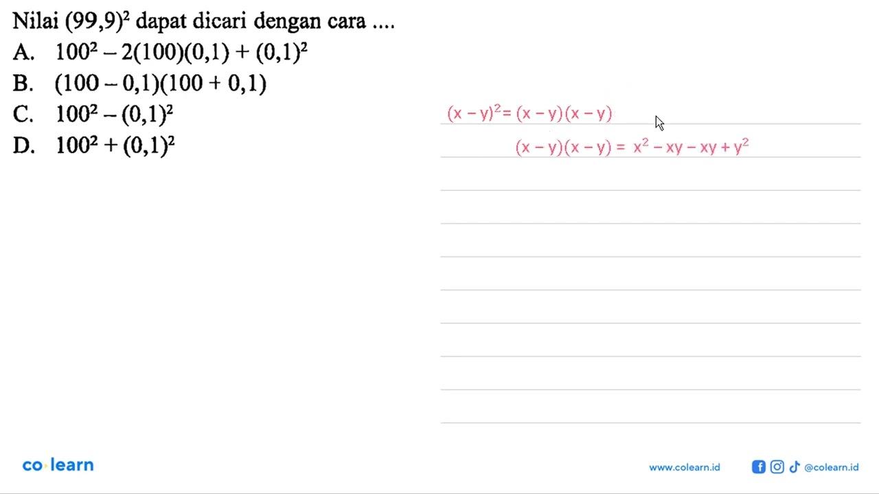 Nilai (99,9)^2 dapat dicari dengan cara ....