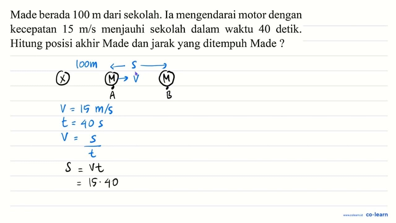 Made berada 100 m dari sekolah. Ia mengendarai motor dengan