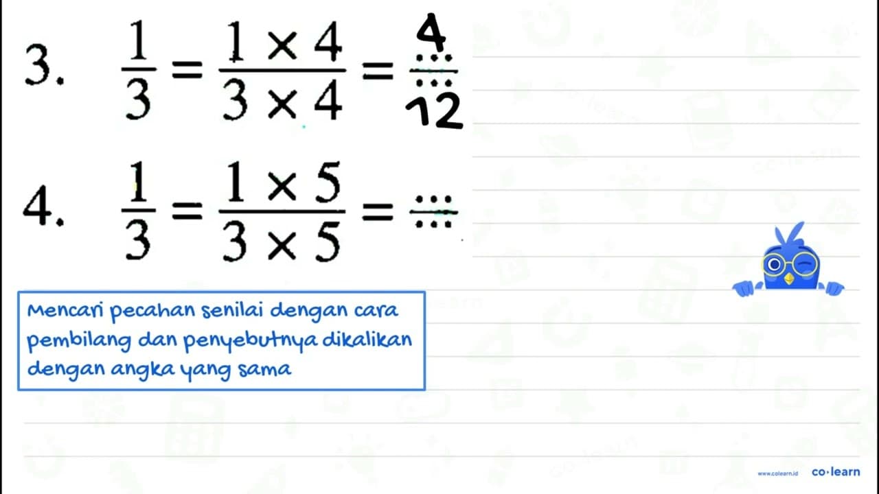 3. (1)/(3)=(1 x 4)/(3 x 4)=/ 4. (1)/(3)=(1 x 5)/(3 x 5)=/