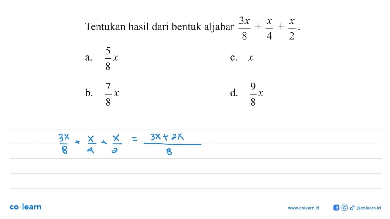 Tentukan hasil dari bentuk aljabar 3x/8 + x/4 + x/2. a. 5/8