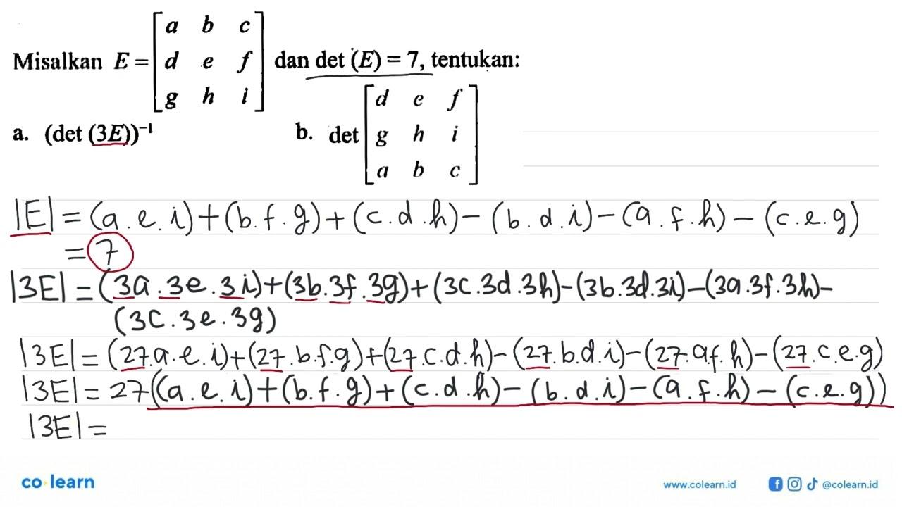 Misalkan E=[a b c d e f g h i] dan det(E)=7, tentukan: a.