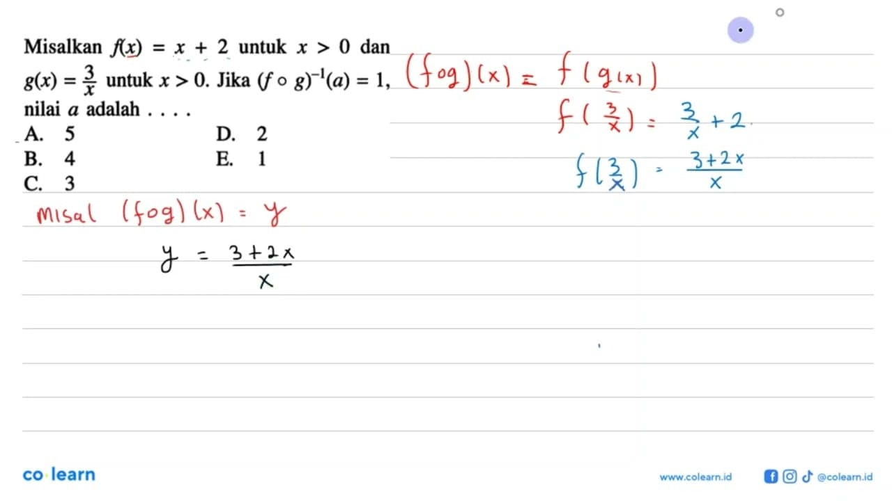 Misalkan f(x)=x+2 untuk x>0 dan g(x)=3/x untuk x>0. Jika