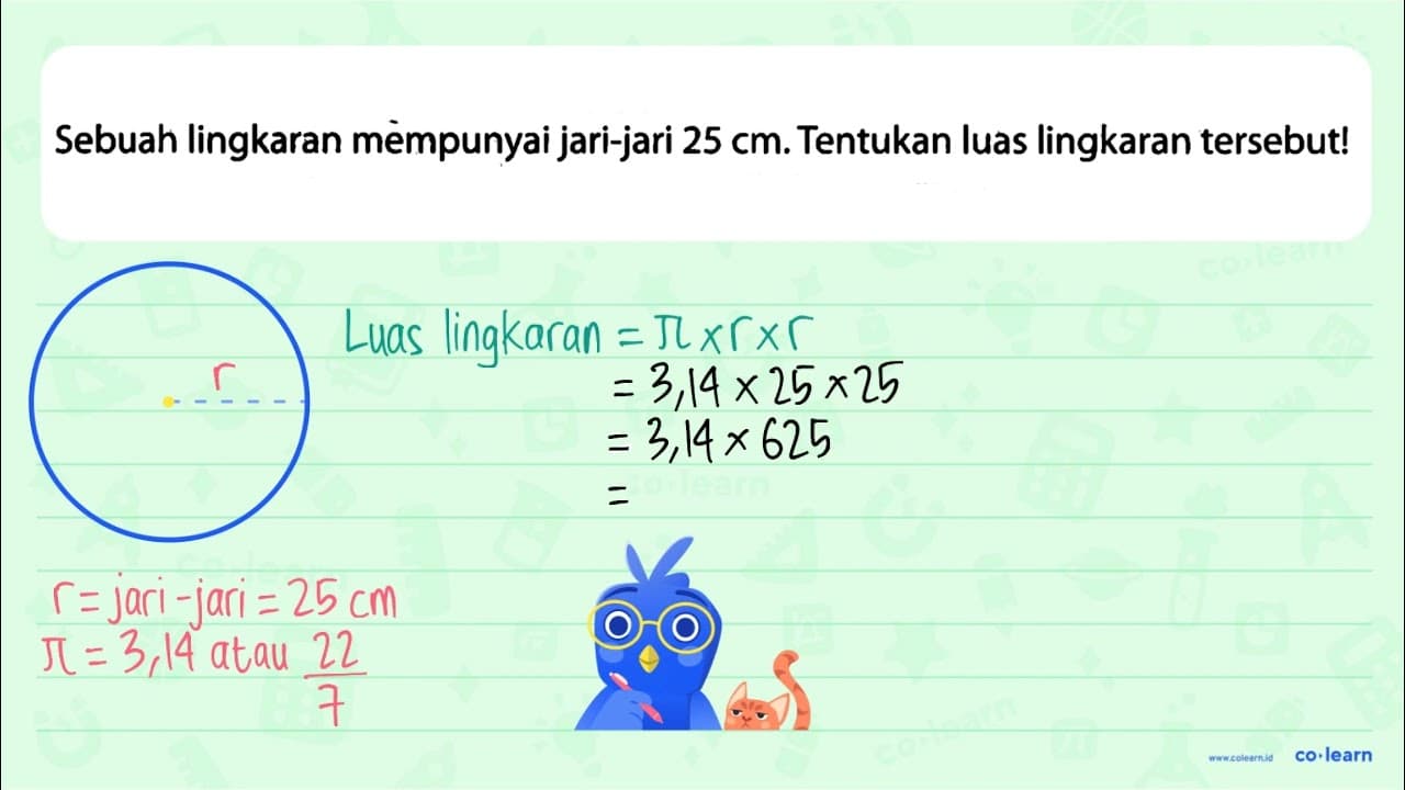 Sebuah lingkaran mèmpunyai jari-jari 25 cm . Tentukan luas