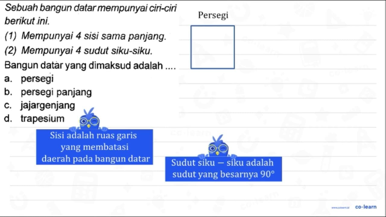 Sebuah bangun datarmempunyai ciri-ciri berikut ini. (1)