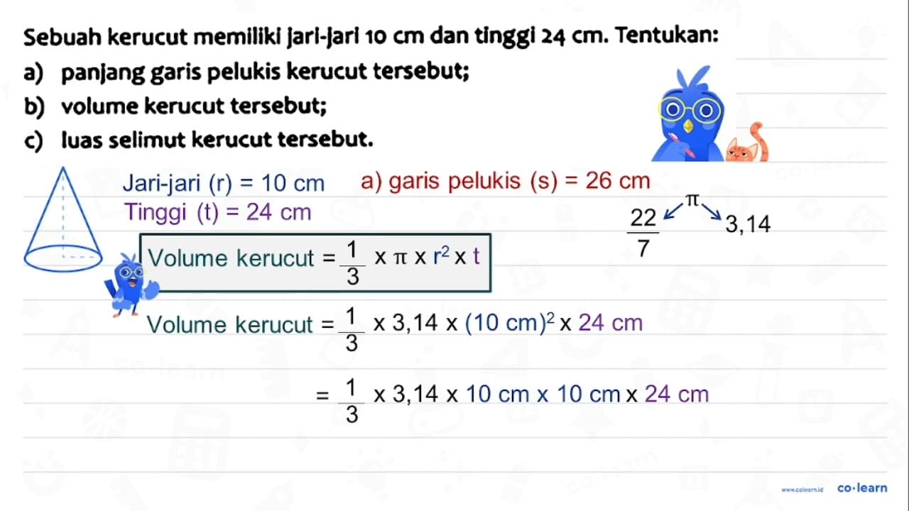 Sebuah kerucut memiliki jari-jari 10 cm dan tinggi 24 cm .