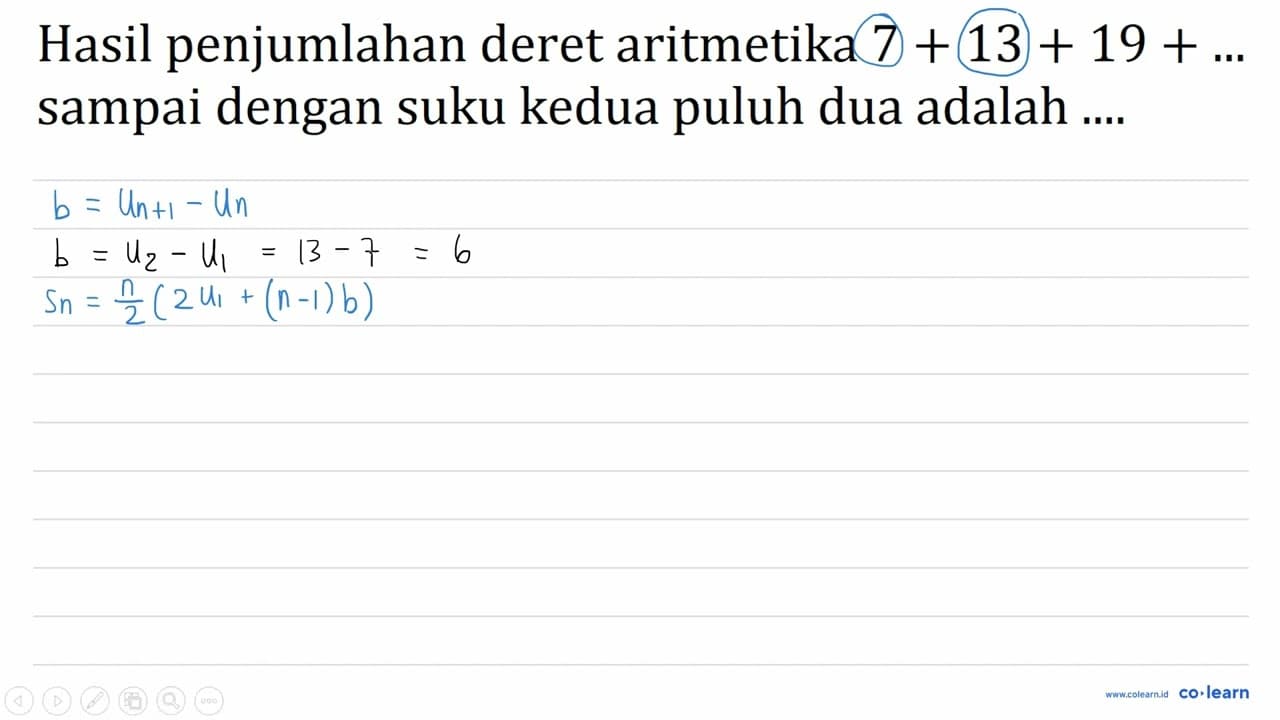 Hasil penjumlahan deret aritmetika 7+13+19+... sampai