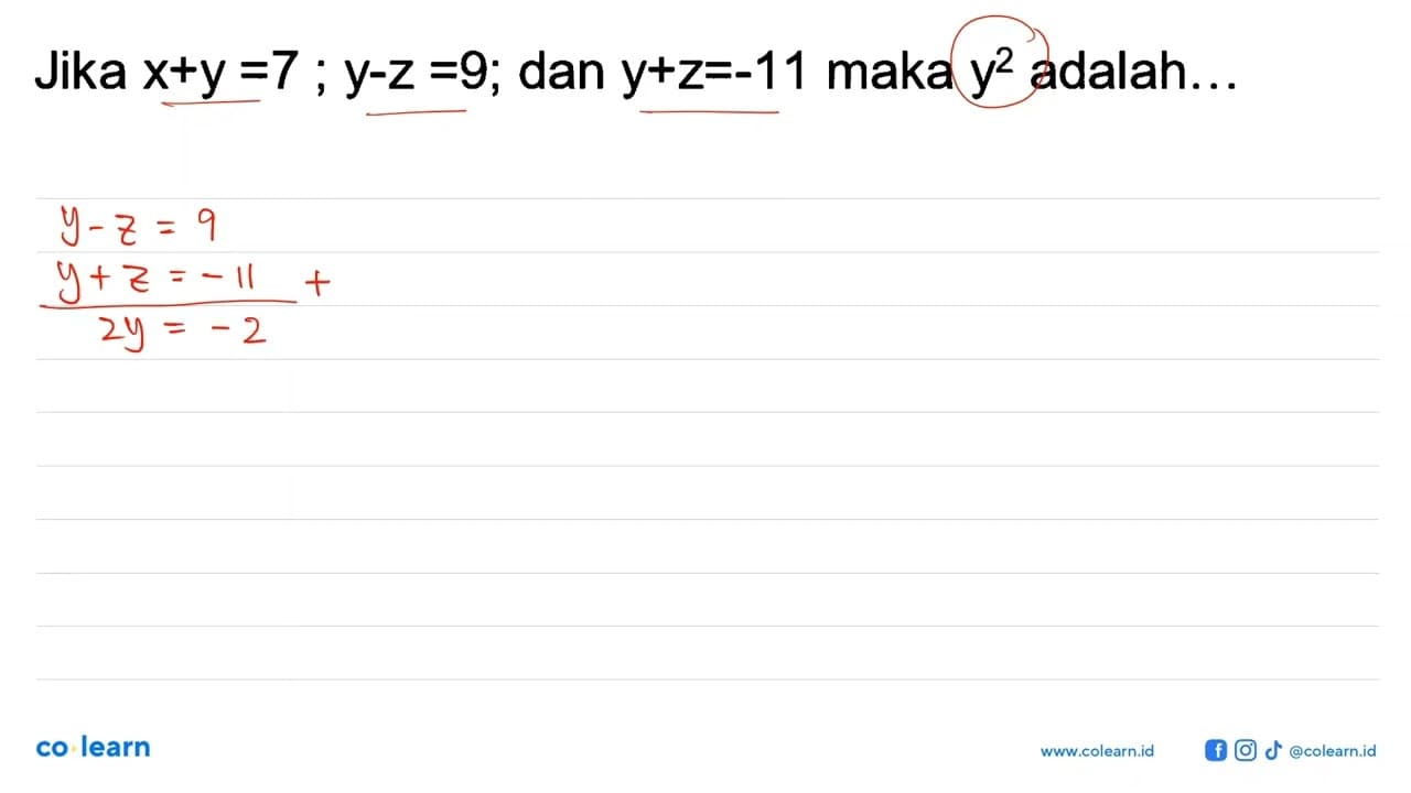 Jika x+y=7 ; y-z=9; dan y+z=-11 maka y^2 adalah...